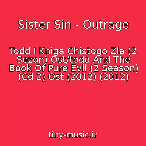 کاور آهنگ Sister Sin - Outrage از Todd I Kniga Chistogo Zla (2 Sezon) Ost/todd And The Book Of Pure Evil (2 Season) (Cd 2) Ost (2012) (2012)