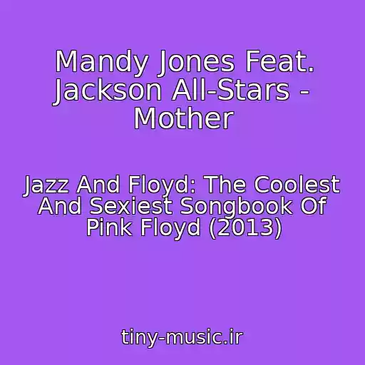 کاور آهنگ Mandy Jones Feat. Jackson All-Stars - Mother از Jazz And Floyd: The Coolest And Sexiest Songbook Of Pink Floyd (2013)