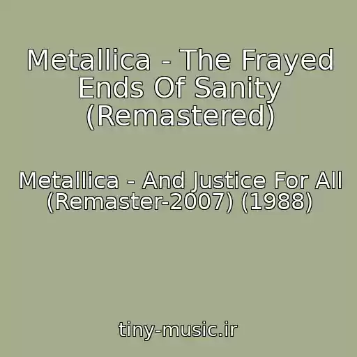کاور آهنگ Metallica - The Frayed Ends Of Sanity (Remastered) از Metallica - And Justice For All (Remaster-2007) (1988)