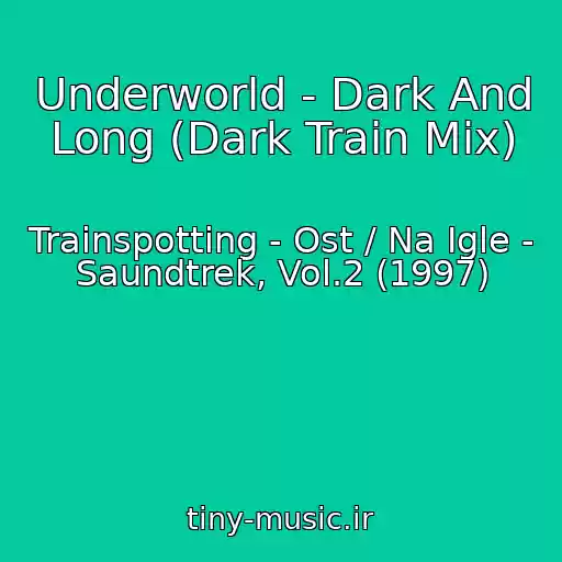 کاور آهنگ Underworld - Dark And Long (Dark Train Mix) از Trainspotting - Ost / Na Igle - Saundtrek, Vol.2 (1997)
