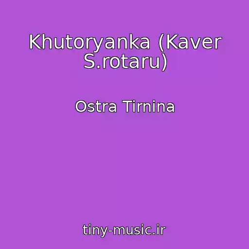 کاور آهنگ Khutoryanka (Kaver S.rotaru) از Ostra Tirnina