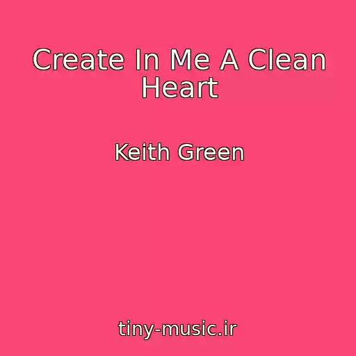 کاور آهنگ Create In Me A Clean Heart از Keith Green