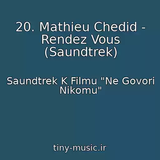 کاور آهنگ 20. Mathieu Chedid - Rendez Vous (Saundtrek) از Saundtrek K Filmu "Ne Govori Nikomu"