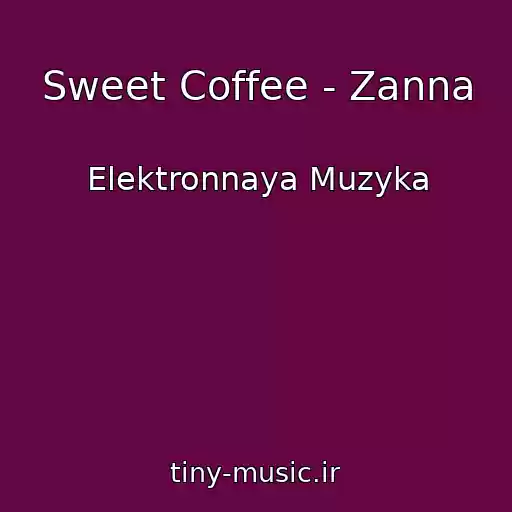 کاور آهنگ Sweet Coffee - Zanna از Elektronnaya Muzyka