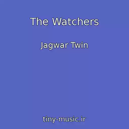 کاور آهنگ The Watchers از Jagwar Twin