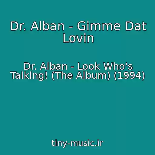 کاور آهنگ Dr. Alban - Gimme Dat Lovin از Dr. Alban - Look Who's Talking! (The Album) (1994)