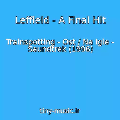 کاور آهنگ Leffield - A Final Hit از Trainspotting - Ost / Na Igle - Saundtrek (1996)