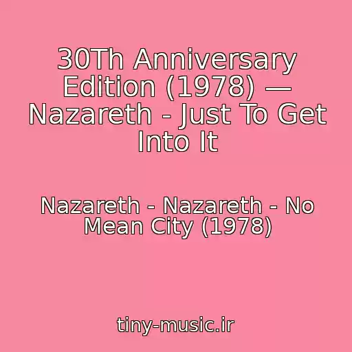 کاور آهنگ 30Th Anniversary Edition (1978) — Nazareth - Just To Get Into It از Nazareth - Nazareth - No Mean City (1978)