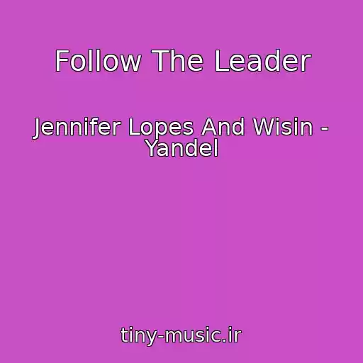 کاور آهنگ Follow The Leader از Jennifer Lopes And Wisin - Yandel