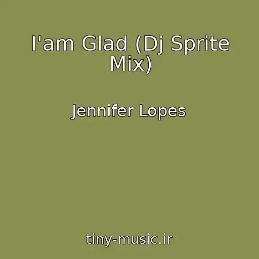 کاور آهنگ I'am Glad (Dj Sprite Mix) از Jennifer Lopes