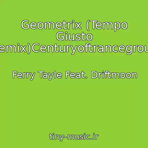 کاور آهنگ Geometrix (Tempo Giusto Remix)Centuryoftrancegroup از Ferry Tayle Feat. Driftmoon