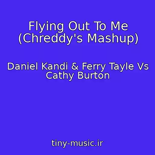 کاور آهنگ Flying Out To Me (Chreddy's Mashup) از Daniel Kandi & Ferry Tayle Vs Cathy Burton