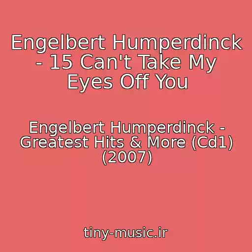 کاور آهنگ Engelbert Humperdinck - 15 Can't Take My Eyes Off You از Engelbert Humperdinck - Greatest Hits & More (Cd1) (2007)