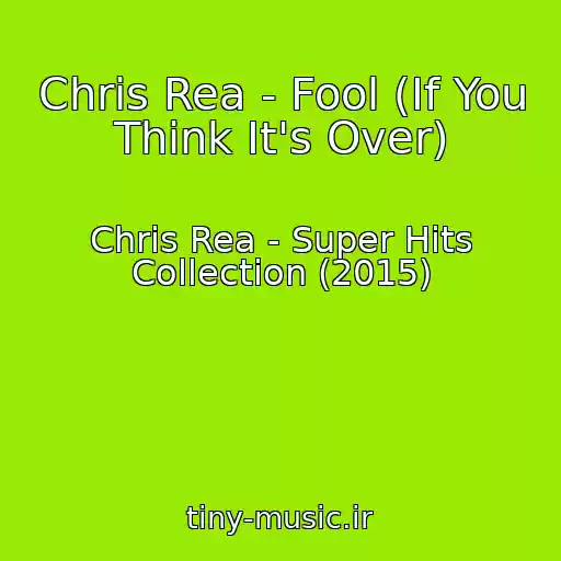 کاور آهنگ Chris Rea - Fool (If You Think It's Over) از Chris Rea - Super Hits Collection (2015)