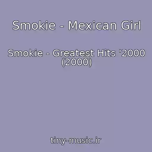 کاور آهنگ Smokie - Mexican Girl از Smokie - Greatest Hits '2000 (2000)