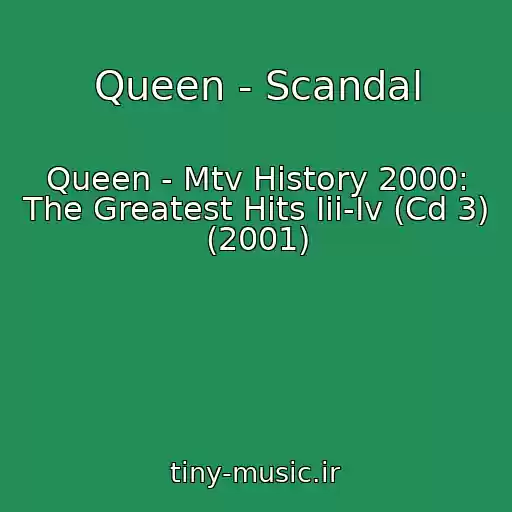 کاور آهنگ Queen - Scandal از Queen - Mtv History 2000: The Greatest Hits Iii-Iv (Cd 3) (2001)