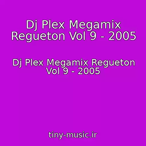 کاور آهنگ Dj Plex Megamix Regueton Vol 9 - 2005 از Dj Plex Megamix Regueton Vol 9 - 2005