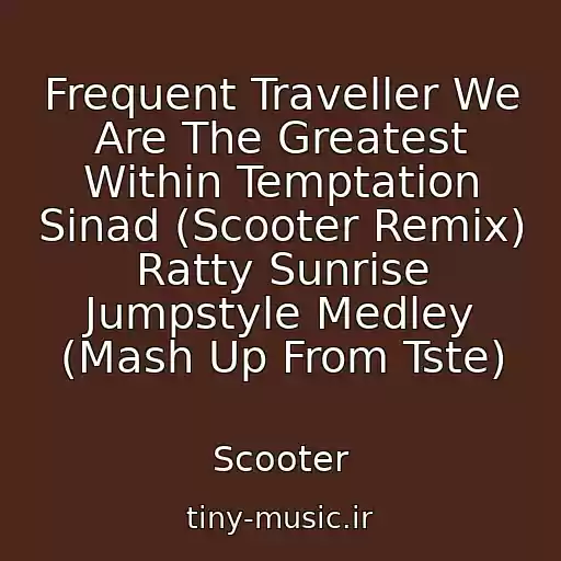 کاور آهنگ Frequent Traveller We Are The Greatest Within Temptation Sinad (Scooter Remix) Ratty Sunrise Jumpstyle Medley (Mash Up From Tste) از Scooter