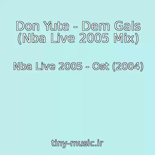 کاور آهنگ Don Yute - Dem Gals (Nba Live 2005 Mix) از Nba Live 2005 - Ost (2004)