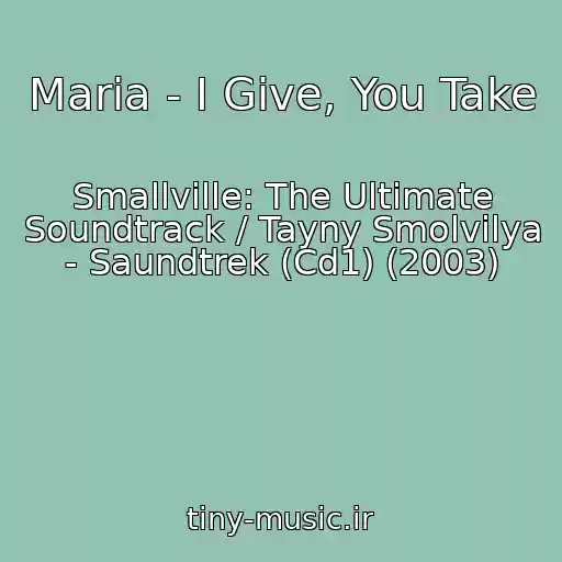 کاور آهنگ Maria - I Give, You Take از Smallville: The Ultimate Soundtrack / Tayny Smolvilya - Saundtrek (Cd1) (2003)