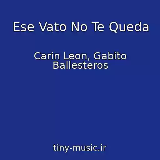 کاور آهنگ Ese Vato No Te Queda از Carin Leon, Gabito Ballesteros