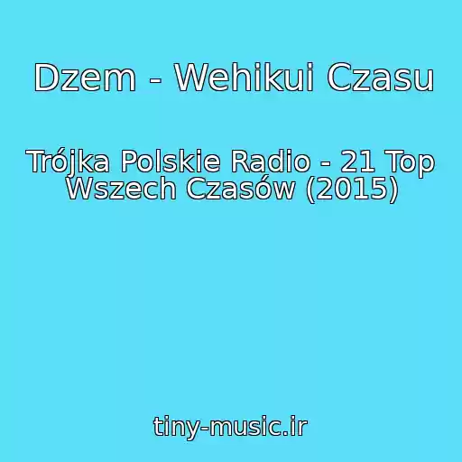 کاور آهنگ Dzem - Wehikuі Czasu از Trójka Polskie Radio - 21 Top Wszech Czasów (2015)