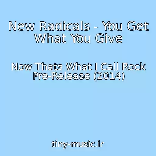 کاور آهنگ New Radicals - You Get What You Give از Now Thats What I Call Rock Pre-Release (2014)
