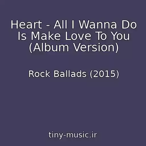 کاور آهنگ Heart - All I Wanna Do Is Make Love To You (Album Version) از Rock Ballads (2015)