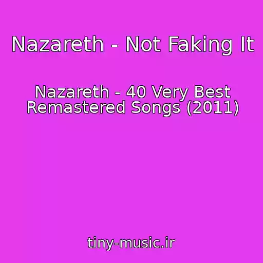 کاور آهنگ Nazareth - Not Faking It از Nazareth - 40 Very Best Remastered Songs (2011)