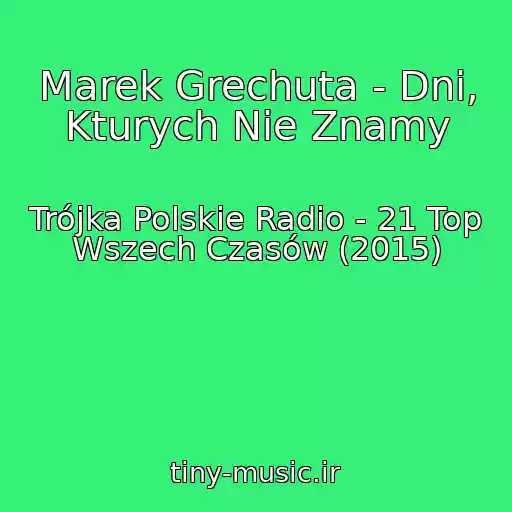 کاور آهنگ Marek Grechuta - Dni, Kturych Nie Znamy از Trójka Polskie Radio - 21 Top Wszech Czasów (2015)