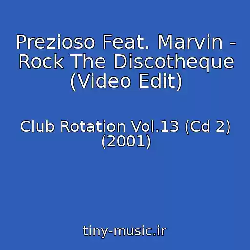 کاور آهنگ Prezioso Feat. Marvin - Rock The Discotheque (Video Edit) از Club Rotation Vol.13 (Cd 2) (2001)