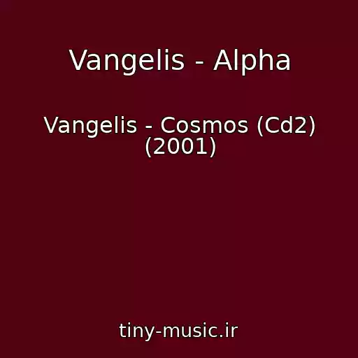 کاور آهنگ Vangelis - Alpha از Vangelis - Cosmos (Cd2) (2001)