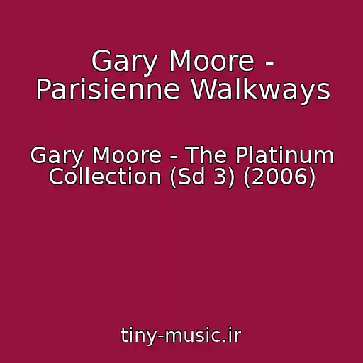 کاور آهنگ Gary Moore - Parisienne Walkways از Gary Moore - The Platinum Collection (Sd 3) (2006)