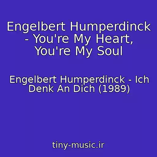 کاور آهنگ Engelbert Humperdinck - You're My Heart, You're My Soul از Engelbert Humperdinck - Ich Denk An Dich (1989)