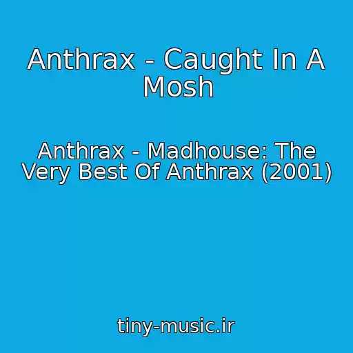 کاور آهنگ Anthrax - Caught In A Mosh از Anthrax - Madhouse: The Very Best Of Anthrax (2001)