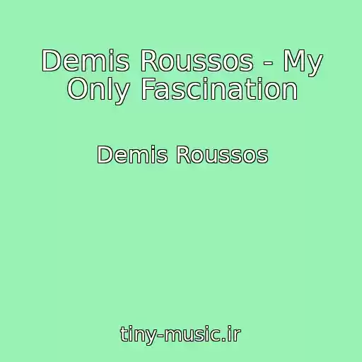 کاور آهنگ Demis Roussos - My Only Fascination از Demis Roussos