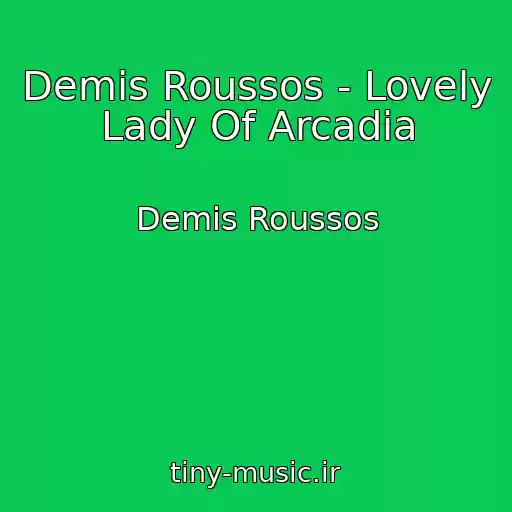 کاور آهنگ Demis Roussos - Lovely Lady Of Arcadia از Demis Roussos