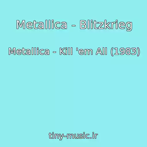 کاور آهنگ Metallica - Blitzkrieg از Metallica - Kill 'em All (1983)