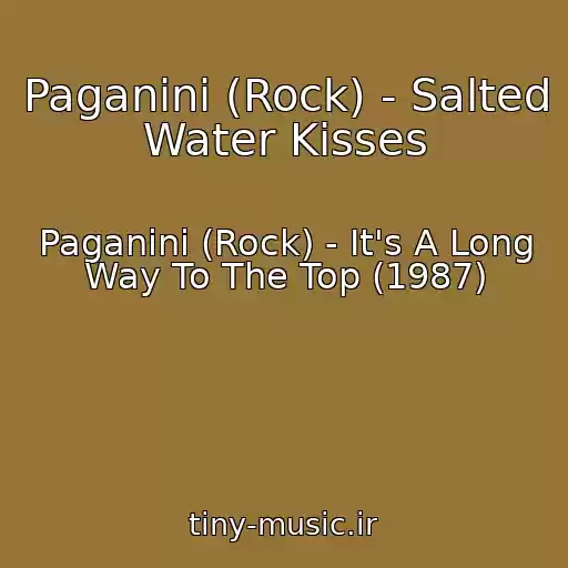 کاور آهنگ Paganini (Rock) - Salted Water Kisses از Paganini (Rock) - It's A Long Way To The Top (1987)