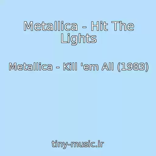 کاور آهنگ Metallica - Hit The Lights از Metallica - Kill 'em All (1983)