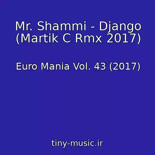 کاور آهنگ Mr. Shammi - Django (Martik C Rmx 2017) از Euro Mania Vol. 43 (2017)