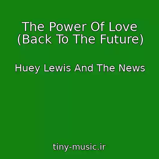 کاور آهنگ The Power Of Love (Back To The Future) از Huey Lewis And The News
