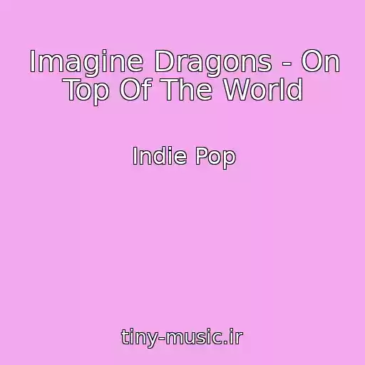 کاور آهنگ Imagine Dragons - On Top Of The World از Indie Pop