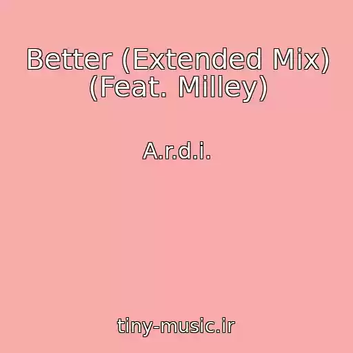 کاور آهنگ Better (Extended Mix) (Feat. Milley) از A.r.d.i.
