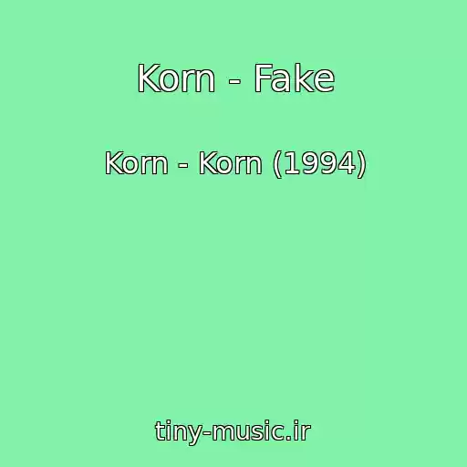 کاور آهنگ Korn - Fake از Korn - Korn (1994)