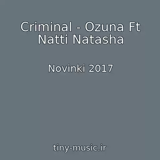 کاور آهنگ Criminal - Ozuna Ft Natti Natasha از Novinki 2017