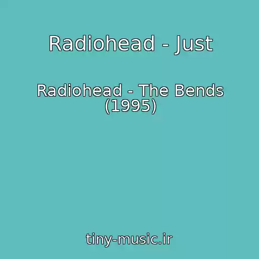 کاور آهنگ Radiohead - Just از Radiohead - The Bends (1995)