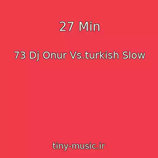 کاور آهنگ 27 Min از 73 Dj Onur Vs.turkish Slow