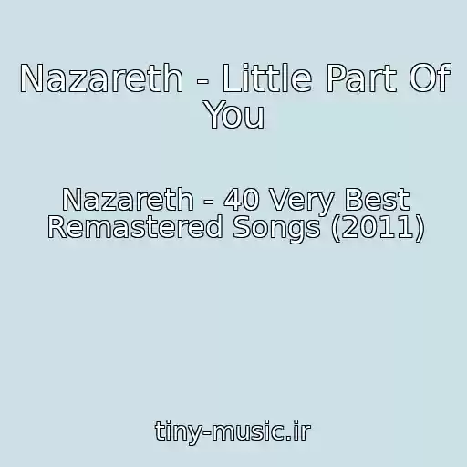 کاور آهنگ Nazareth - Little Part Of You از Nazareth - 40 Very Best Remastered Songs (2011)