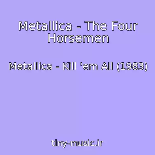 کاور آهنگ Metallica - The Four Horsemen از Metallica - Kill 'em All (1983)